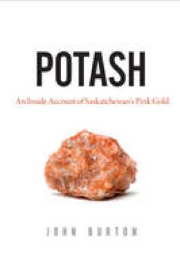 John Burton - Potash: An Inside Account of Saskatchewan's Pink Gold - 9780889773141 - V9780889773141