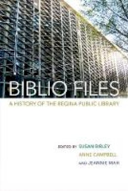 Jeannie Mah - Biblio Files: A History of the Regina Public Library - 9780889774827 - V9780889774827