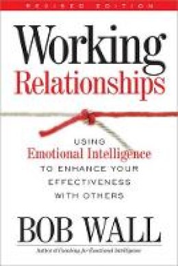 Bob Wall - Working Relationships: Using Emotional Intelligence to Enhance Your Effectiveness with Others - 9780891061885 - V9780891061885
