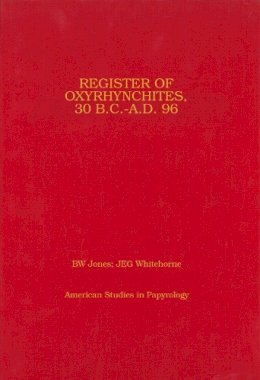 Jones, Brian W; Whitehorne, J - Register of Oxyrhynchites 30bc-Ad96 - 9780891305293 - V9780891305293