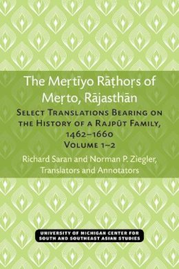 Saran, Richard, Ziegler, Norman - The Mertiyo Rathors of Merto, Rajasthan: Select Translations Bearing on the History of a Rajput Family, 1462-1660, Volumes 1-2 (Michigan Papers on South and Southeast Asia) (v. 1& 2) - 9780891480853 - V9780891480853