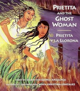 Anzaldua, Gloria. Illus: Gonzalez, Maya Christina - Prietita and the Ghost Woman - 9780892391677 - V9780892391677