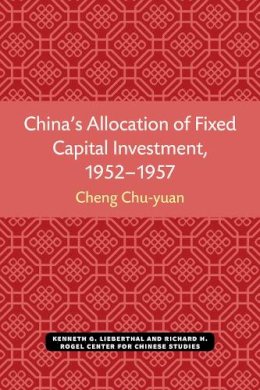 Chu-Yuan Cheng - China's Allocation of Fixed Capital Investment, 1952-1957 (Michigan Monographs in Chinese Studies) - 9780892640171 - V9780892640171