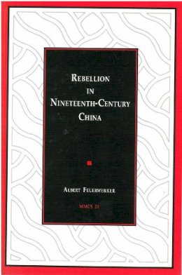 Feuerwerker - Rebellion in Nineteenth-Century China (Michigan Monographs in Chinese Studies) - 9780892640218 - V9780892640218