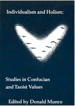 Donald J. Munro - Individualism and Holism: Studies in Confucian and Taoist Values (Michigan Monographs in Chinese Studies) - 9780892640584 - V9780892640584