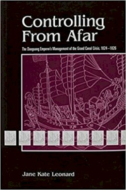 Jane Leonard - Controlling from Afar : The Daoguang Emperor's Management of the Grand Canal Crisis, 1824-1826 (Michigan Monographs in Chinese Studies, No 69) - 9780892641192 - V9780892641192