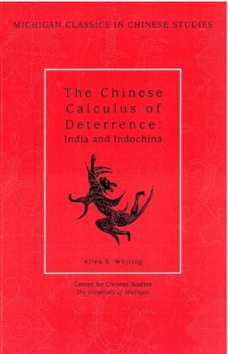 Allen S. Whiting - The Chinese Calculus of Deterrence: India and Indochina (Michigan Classics in Chinese Studies) - 9780892641499 - V9780892641499