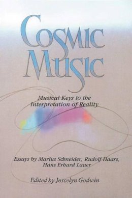 (Edited By Joscelyn Godwin) - Cosmic Music: Musical Keys to the Interpretation of Reality - 9780892810703 - KSG0032538