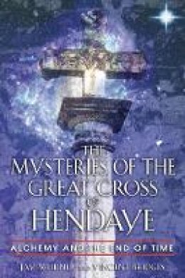 Jay Weidner - The Mysteries of the Great Cross of Hendaye: Alchemy and the End of Time - 9780892810840 - V9780892810840