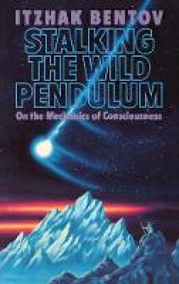 Itzhak Bentov - Stalking the Wild Pendulum - 9780892812028 - V9780892812028