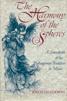 Joscelyn Godwin - The Harmony of the Spheres: The Pythagorean Tradition in Music - 9780892812653 - V9780892812653