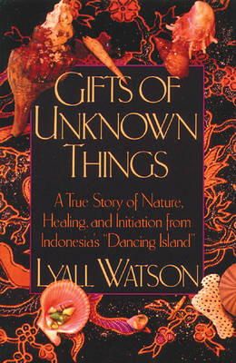 Lyall Watson - Gifts of Unknown Things - 9780892813537 - V9780892813537