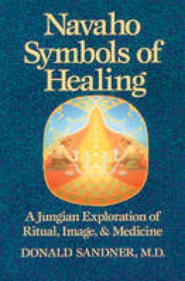 Donald Sandner - Navaho Symbols of Healing: A Jungian Exploration of Ritual, Image, and Medicine - 9780892814343 - V9780892814343