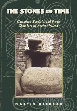 Martin Brennan - The Stones of Time: Calendars, Sundials and Stone Chambers of Ancient Ireland - 9780892815098 - V9780892815098