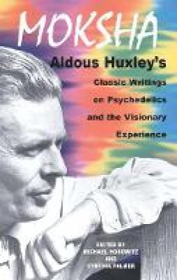 Aldous Huxley - Moksha: Aldous Huxley's Classic Writings on Psychedelics and the Visionary Experience - 9780892817580 - V9780892817580