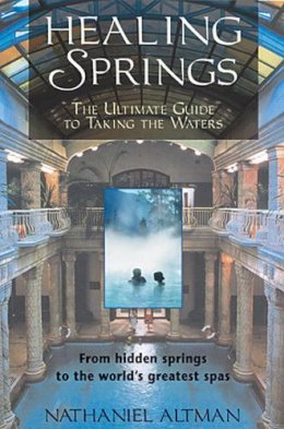 Nathaniel Altman - Healing Springs: The Ultimate Guide to Taking the Waters - 9780892818365 - V9780892818365