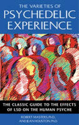 Robert Masters - The Varieties of Psychedelic Experience. The Classic Guide to the Effects of LSD on the Human Psyche.  - 9780892818976 - V9780892818976