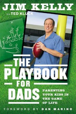 Jim Kelly - The Playbook for Dads: Parenting Your Kids In the Game of Life - 9780892968237 - V9780892968237