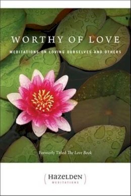 Karen Casey - Worthy of Love: Meditations on Loving Ourselves and Others (Hazelden Meditation Series) - 9780894863394 - V9780894863394