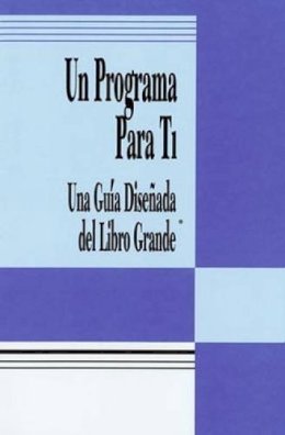 Alcoholics Anonymous - Un Programa Para Ti: Una Guia Disenada del Libro Grande (Spanish Edition) - 9780894868740 - V9780894868740