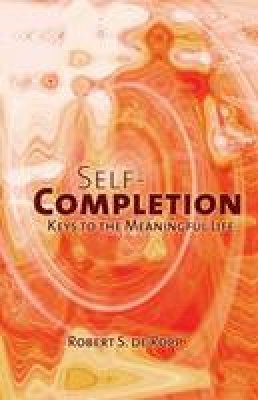 Robert S.De Ropp - Self-Completion: Keys to the Meaningful Life (Consciousness Classics) - 9780895560537 - V9780895560537