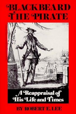 Robert Earl Lee - Blackbeard the Pirate: A Reappraisal of His Life and Times - 9780895870322 - V9780895870322