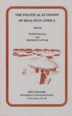 Toyin Falola (Ed.) - The Political Economy of Health in Africa - 9780896801684 - V9780896801684