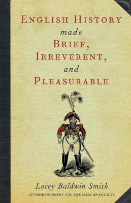 Lacey Baldwin Smith - English History Made Brief, Irreverent, and Pleasurable - 9780897335478 - V9780897335478