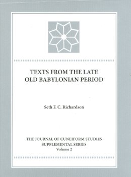 Seth F. C. Richardson - Texts from the Late Old Babylonian Period - 9780897570848 - V9780897570848