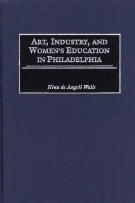 Nina D. Walls - Art, Industry, and Women's Education in Philadelphia - 9780897897457 - V9780897897457