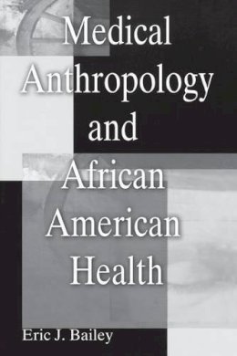 Eric J. Bailey - Medical Anthropology and African American Health - 9780897899024 - V9780897899024