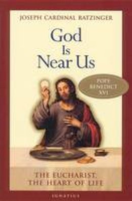 Joseph Ratzinger - God is Near Us: The Eucharist, The Heart of Life - 9780898709629 - V9780898709629