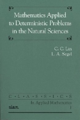 C. C. Lin - Mathematics Applied to Deterministic Problems in the Natural Sciences - 9780898712292 - V9780898712292