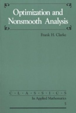 Frank H. Clarke - Optimization and Nonsmooth Analysis (Classics in Applied Mathematics) - 9780898712568 - V9780898712568