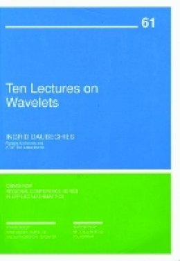 Ingrid Daubechies - Ten Lectures on Wavelets (CBMS-NSF Regional Conference Series in Applied Mathematics) - 9780898712742 - V9780898712742