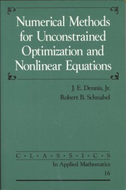 J. E.  Dennis - Numerical Methods for Unconstrained Optimization and Nonlinear Equations (Classics in Applied Mathematics) - 9780898713640 - V9780898713640