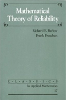 Richard E. Barlow - Mathematical Theory of Reliability (Classics in Applied Mathematics) - 9780898713695 - V9780898713695