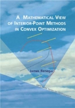 James Renegar - Mathematical View of Interior-point Methods in Convex Optimization - 9780898715026 - V9780898715026