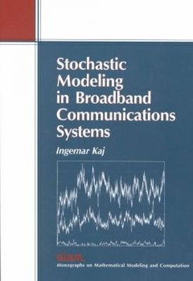 Ingemar Kaj - Stochastic Modeling in Broadband Communications Systems  (Monographs on Mathematical Modeling and Computation) - 9780898715194 - V9780898715194