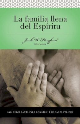 Jack W. Hayford - Serie Vida En Plenitud: La Familia Llena del Espiritu: Sabiduria Santa Para Edificar Hogares Felices (Serie Vida En Plentitud/Spirit-Filled Study Guides) - 9780899225173 - V9780899225173