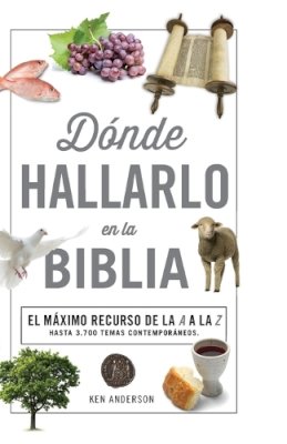 Ken Anderson - Donde Hallarlo en la Biblia: La Mejor Herramienta de la A a la Z - 9780899226637 - V9780899226637