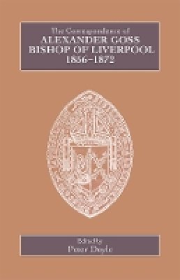 P Doyle - The Correspondence of Alexander Goss, Bishop of Liverpool 1856-1872 (Catholic Record Society: Records Series) - 9780902832282 - V9780902832282