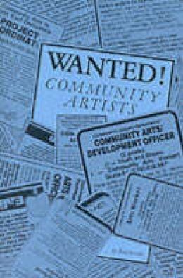 Rod Brooks - Wanted! Community Artists: Summary of Principles and Practices for Running Training Schemes for Community Artists - 9780903319393 - V9780903319393