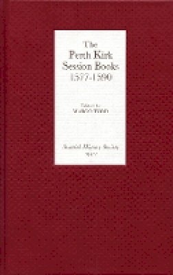 Margo Todd (Ed.) - The Perth Kirk Session Books, 1577-1590 - 9780906245316 - V9780906245316