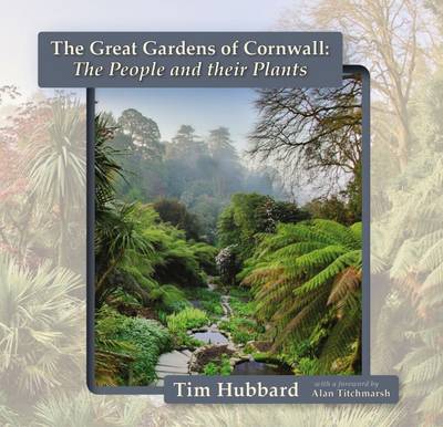 Tim Hubbard - The Great Gardens of Cornwall: The People and Their Plants - 9780906720981 - V9780906720981