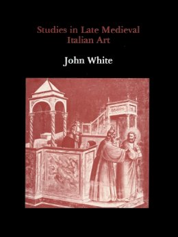 John White - Studies in Late Mediaeval Italian Art - 9780907132110 - V9780907132110