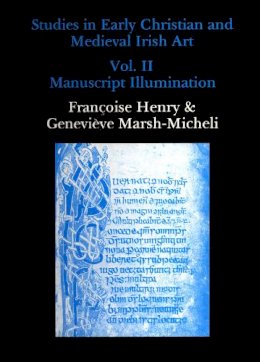 Henry, Francoise; Marsh-Micheli, Genevieve - Studies in Early Christian and Medieval Irish Art, Volume II: Manuscript Illumination - 9780907132226 - V9780907132226