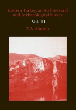 T. A. Sinclair - Eastern Turkey: An Architectural & Archaeological Survey, Volume III - 9780907132349 - V9780907132349