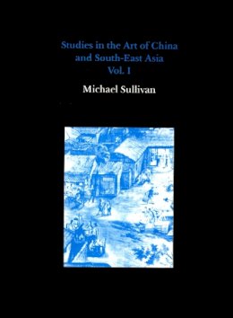 Michael Sullivan - Studies in the Art of China and South-East Asia, Volume I - 9780907132417 - V9780907132417