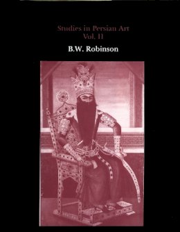 B. W. Robinson - Studies in Persian Art, Volume II - 9780907132448 - V9780907132448